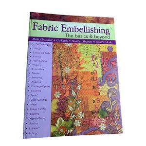 Fabric Embellishing: The Basics & Beyond Book By Ruth Chandler
